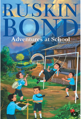 Adventures at School- Ruskin Bond